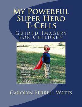 Paperback My Powerful Super Hero T-Cells: Guided Imagery for Children Book