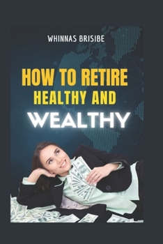Paperback How to Retire Wealthy and Healthy Book