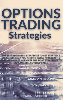 Options Trading Strategies: The best beginners strategies to get started. 5 strategies that you need to know to win in the options market. Discover the right strategies to Buy and Sell covered calls