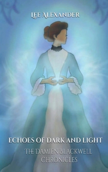 Echoes of Dark and Light: The Damien Blackwell Chronicles