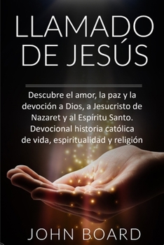 Paperback Llamado de Jes?s: Descubre el amor, la paz y la devoci?n a Dios, a Jesucristo de Nazaret y al Esp?ritu Santo. Devocional historia cat?li [Spanish] Book