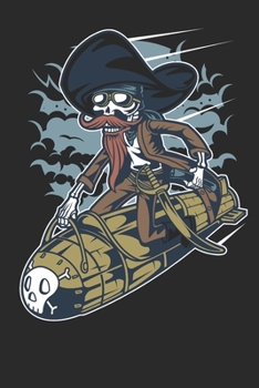 Pirate Skeleton Rocket Rider: Skull Nuke Journal, Notepad Planner, Dairy, Journal or College Ruled Notework, "6 x 9" 120 Pages