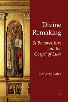 Paperback Divine Remaking: St Bonaventure and the Gospel of Luke Book