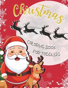 Paperback Christmas Coloring Book For Toddlers: Fun & Easy Christmas Designs for Toddlers and Kids ages 2-5 Book