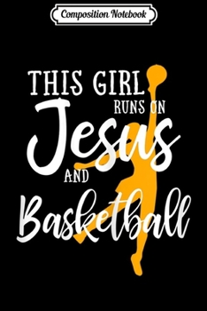 Paperback Composition Notebook: This Girl Runs On Jesus And Basketball Christian Gift Journal/Notebook Blank Lined Ruled 6x9 100 Pages Book