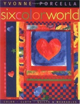 Paperback Six Color World: Color, Cloth, Quilts and Wearables Book