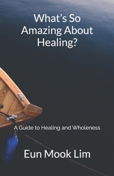Paperback What's So Amazing About Healing?: A Guide to Healing and Wholeness Book