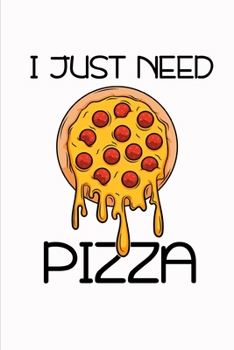 I Just Need Pizza : Notizbuch