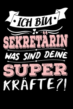 Ich Bin Sekretärin Was Sind Deine Superkräfte?!: A5 Liniertes • Notebook • Notizbuch • Taschenbuch • Journal • Tagebuch - Ein lustiges Geschenk für ... beste Sekretärin der Welt (German Edition)