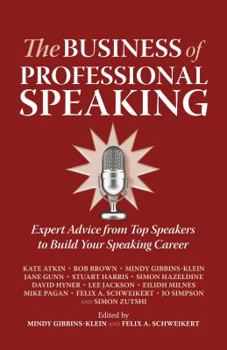 Paperback The Business of Professional Speaking: Expert Advice from Top Speakers to Build Your Speaking Career Book