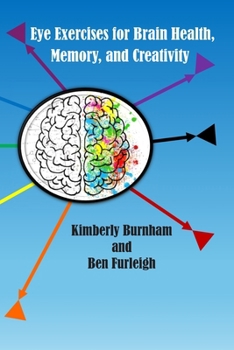 Eye Exercises for Brain Health, Memory, and Creativity: Train Your Eyes. Transform Your Brain. Unlock Your Creativity (Mind Matters, Hands Heal, ... Regulation Exercises for Children and Adults)