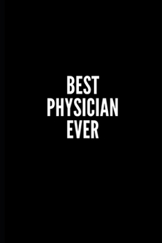 Paperback Best Physician Ever: 6x9 Lined Notebook/Journal/Diary, 100 pages, Sarcastic, Humor Journal, original gift For Women/Men/Coworkers/Classmate Book