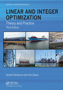 Linear and Integer Optimization: Theory and Practice, Third Edition (Advances in Applied Mathematics)