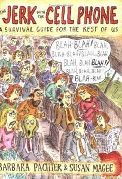 Paperback The Jerk with the Cell Phone: A Survival Guide for the Rest of Us Book