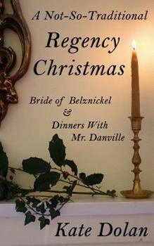 Paperback A Not-So-Traditional Regency Christmas: Bride of Belznickel & Dinners With Mr. Danville Book