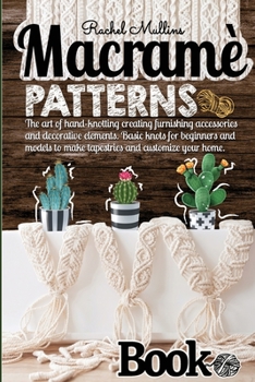 Paperback Macram? patterns book - The art of hand-knotting creating furnishing accessories and decorative elements: Basic knots for beginners and models to make Book
