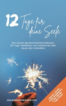 Paperback 12 Tage f?r deine Seele: Den Zauber der Rauhn?chte entdecken: Mit Yoga, Meditation und Inspirationen dein neues Jahr vorbereiten [German] Book