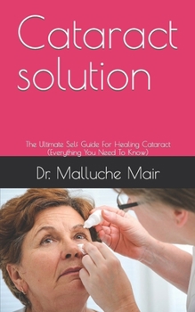 Paperback Cataract solution: The Ultimate Self Guide For Healing Cataract (Everything You Need To Know) Book