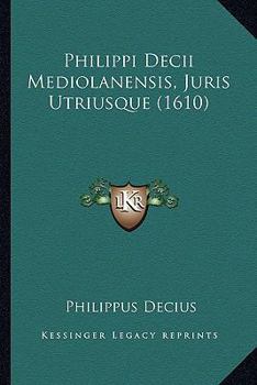 Paperback Philippi Decii Mediolanensis, Juris Utriusque (1610) [Latin] Book