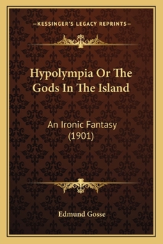 Hypolympia Or, The Gods in the Island, an Ironic Fantasy
