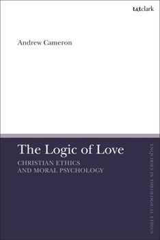 Paperback The Logic of Love: Christian Ethics and Moral Psychology Book