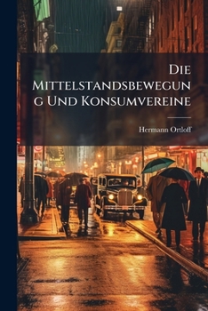 Paperback Die Mittelstandsbewegung Und Konsumvereine [German] Book