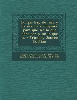 Paperback Lo Que Hay de Mas y de Menos En Espana; Para Que Sea Lo Que Debe Ser y No Lo Que Es - Primary Source Edition [Spanish] Book