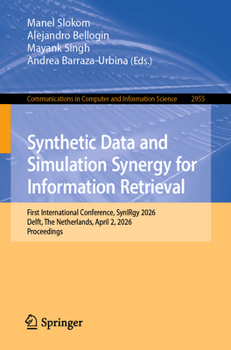 Synthetic Data and Simulation Synergy for Information Retrieval: First International Conference, SynIRgy 2026, Delft, The Netherlands, April 2, 2026, ... in Computer and Information Science, 2955)