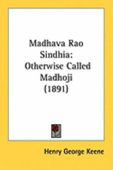 Paperback Madhava Rao Sindhia: Otherwise Called Madhoji (1891) Book