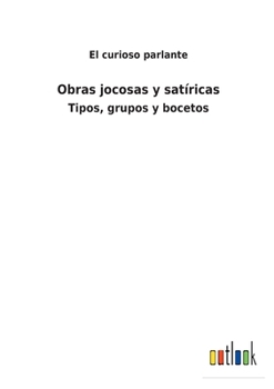 Paperback Obras jocosas y satíricas: Tipos, grupos y bocetos [Spanish] Book