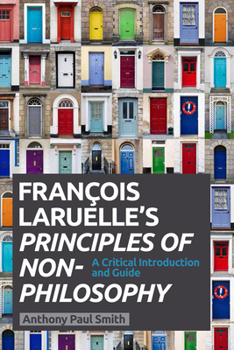 Paperback Francois Laruelle's Principles of Non-Philosophy: A Critical Introduction and Guide Book