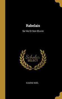 Hardcover Rabelais: Sa Vie Et Son OEuvre [French] Book