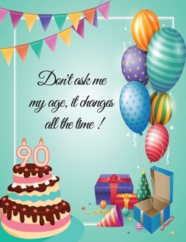 Paperback Don't ask me my age, it changes all the time ! - 90: 90th birthday party guest book