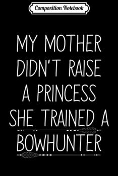 Composition Notebook: Archery Gifts For Women Bowhunting Funny Sayings For Girls Premium  Journal/Notebook Blank Lined Ruled 6x9 100 Pages