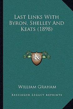 Paperback Last Links With Byron, Shelley And Keats (1898) Book
