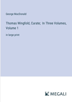 Paperback Thomas Wingfold, Curate; In Three Volumes, Volume 1: in large print Book