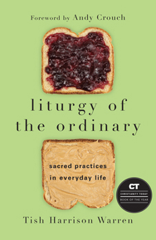 Hardcover Liturgy of the Ordinary: Sacred Practices in Everyday Life Book