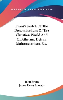 Hardcover Evans's Sketch Of The Denominations Of The Christian World And Of Atheism, Deism, Mahometanism, Etc. Book