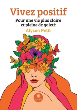 Paperback Vivez positif: Pour une vie plus claire et pleine de gaieté [French] Book