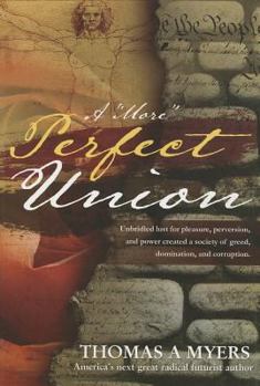 Paperback A "More" Perfect Union: Unbridled Lust for Pleasure, Perversion, and Power Has Created a Society of Greed, Domination, and Corruption Book