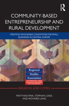 Hardcover Community-Based Entrepreneurship and Rural Development: Creating Favourable Conditions for Small Businesses in Central Europe Book