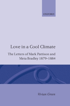 Hardcover Love in a Cool Climate: The Letters of Mark Pattison and Meta Bradley, 1879-1884 Book