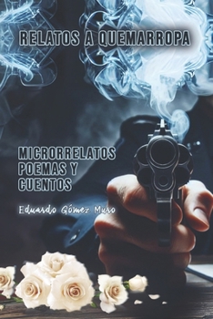 Relatos a quemarropa: Microrrelatos, poemas y cuentos (Spanish Edition)