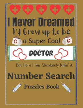 Doctor Number Search Puzzles Book: 100 Large print doctor Number Search Books for doctor lover with Solutions