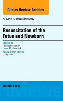 Hardcover Resuscitation of the Fetus and Newborn, an Issue of Clinics in Perinatology: Volume 39-4 Book