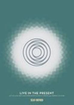 Paperback Live in the Present: Let Go of the Past, Discover Mindfulness & Create Your Perfect Future Book