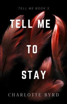 Tell Me to Stay - Book #3 of the Tell Me