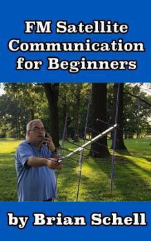 Paperback FM Satellite Communications for Beginners: Shoot for the Sky... On A Budget Book