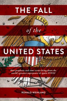 Paperback Fall of the United States: How prophetic end-time events bring down the world's greatest superpower & ignite WWIII Book