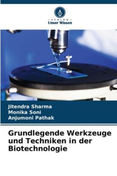 Grundlegende Werkzeuge und Techniken in der Biotechnologie (German Edition)